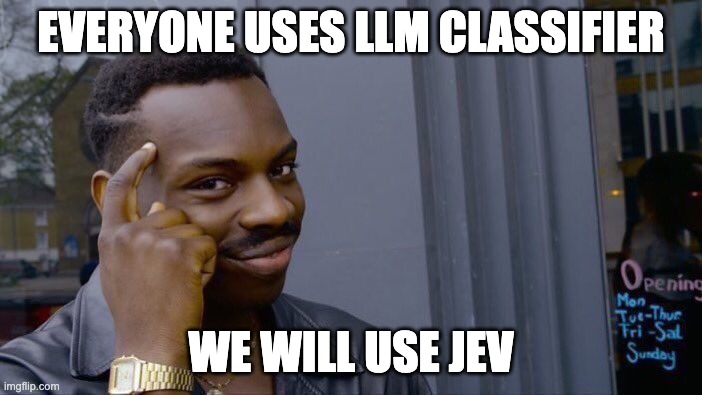 Meme of a man pointing to his head: Everyone uses LLM classifier. We will use Jev.